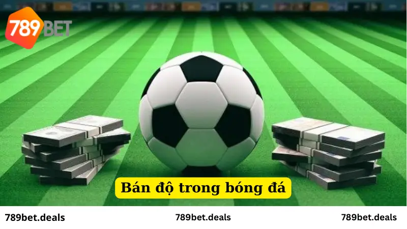 Nhà cái 789 Bet nói gì về bán độ trong bóng đá